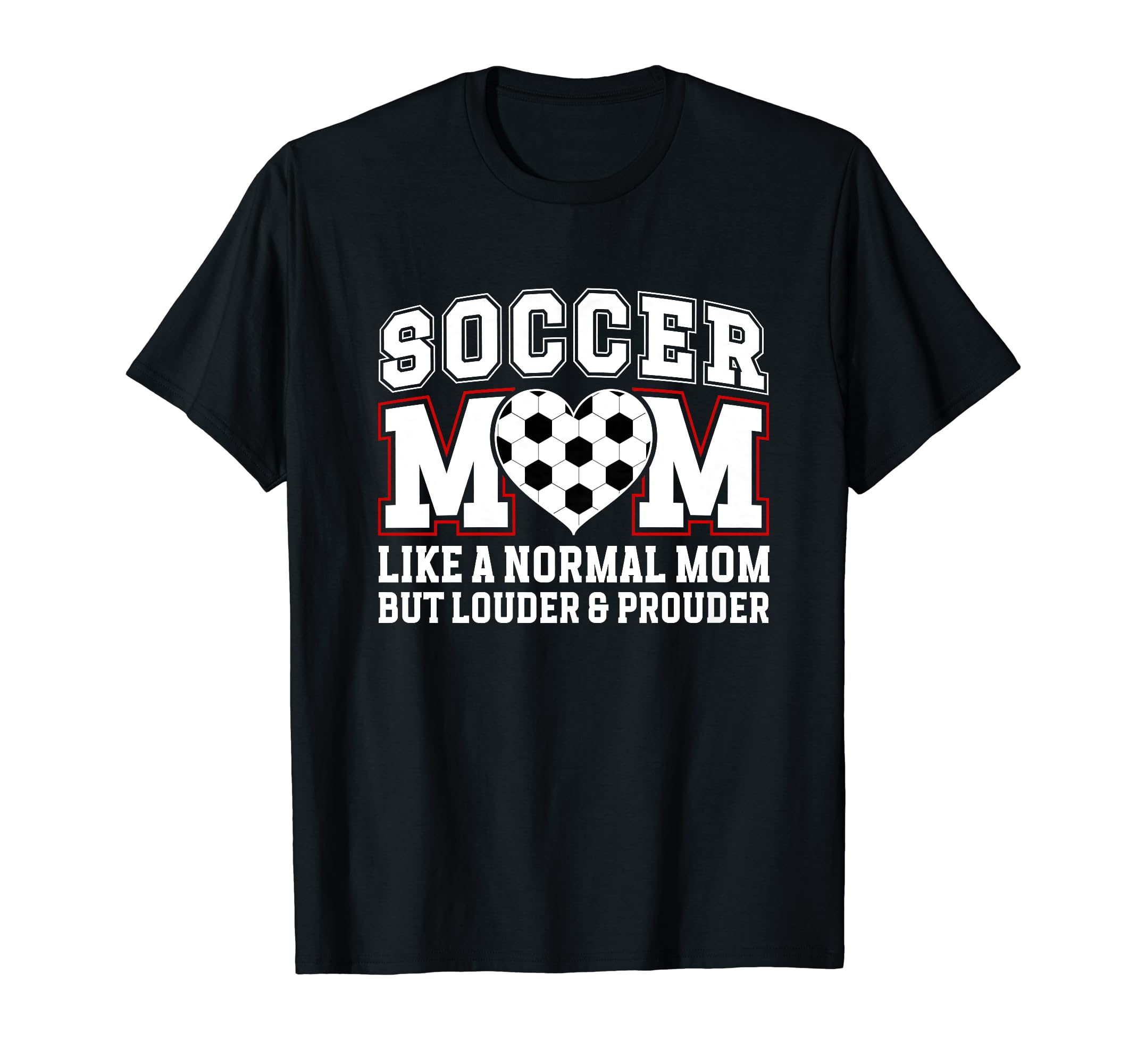 Soccer Mom Louder Prouder Mom T-Shirt - Casual Everyday Wear Men Women - T-Shirt, Sweatshirt, Hoodie
