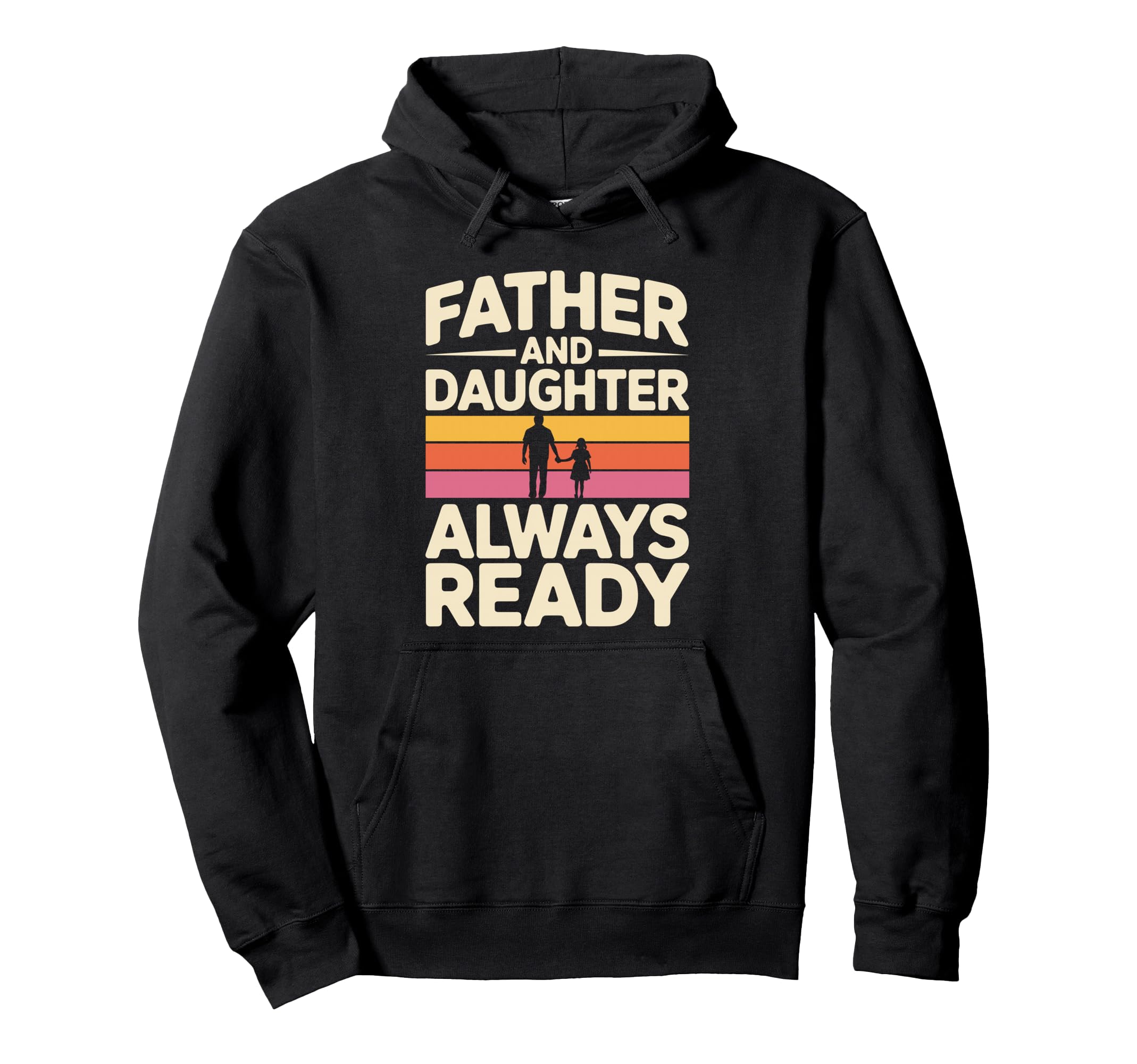 Father And Daughter Always Ready Proud Hoodie - Fun Novelty Design Unisex - T-Shirt, Sweatshirt, Hoodie