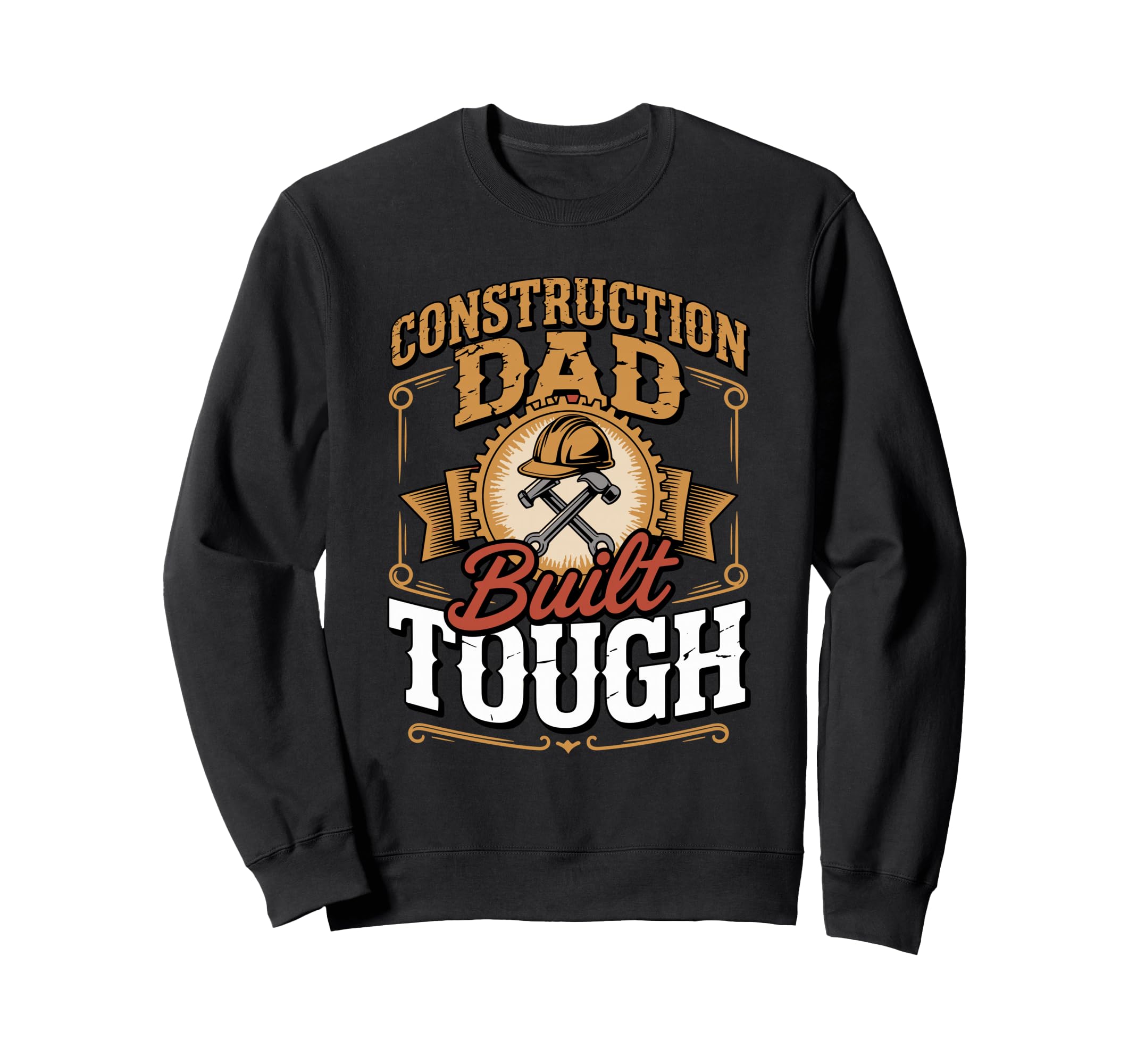 Construction Dad Built Tough Worker Sweatshirt - Trendy Graphic Men Women - T-Shirt, Sweatshirt, Hoodie