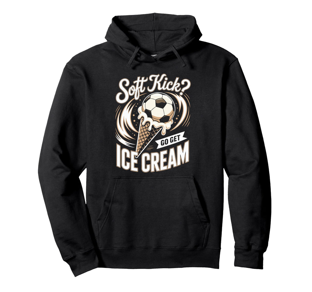 Soft Kick Go Get Ice Cream Soccer Joke Fun Hoodie - Custom Art Print Unisex - T-Shirt, Sweatshirt, Hoodie