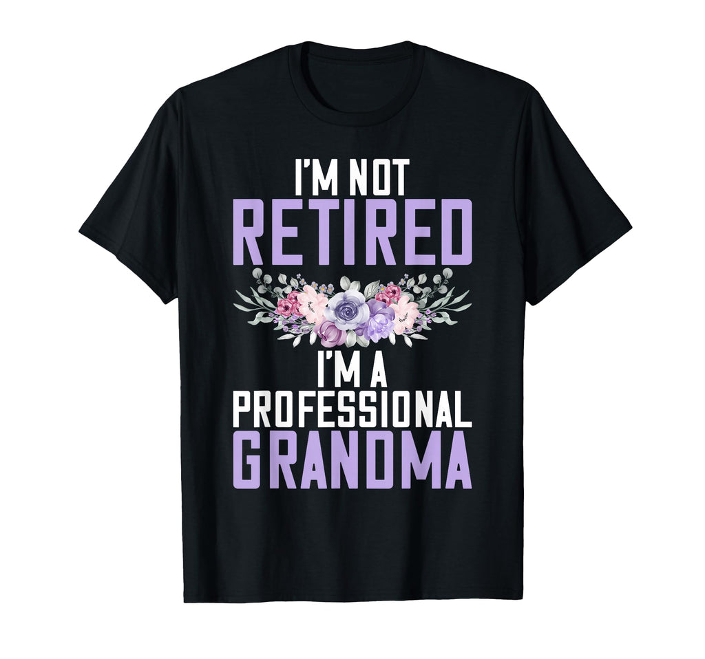 Im Not Retired Im Professional Grandma T-Shirt - Minimalist Print Men Women - T-Shirt, Sweatshirt, Hoodie