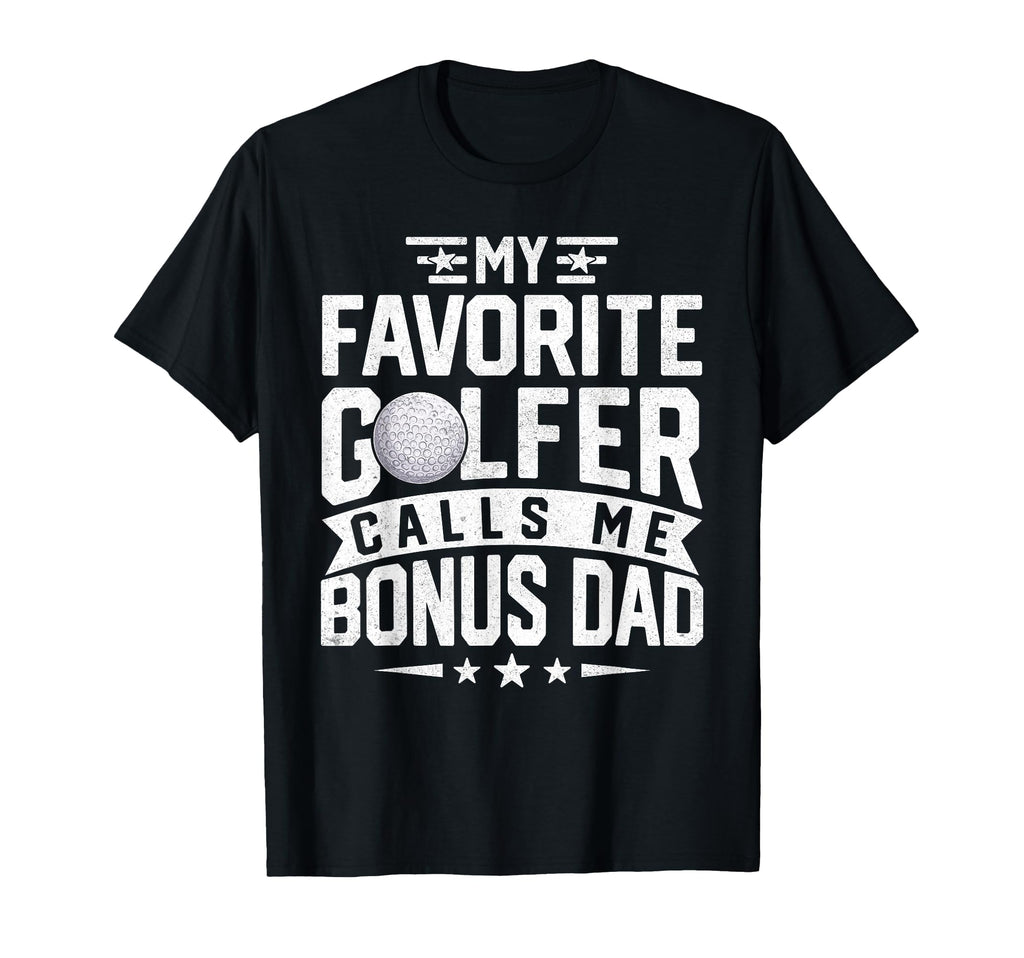 My Favorite Golfer Calls Me Bonus Dad Funny T-Shirt - Graphic Print Unisex - T-Shirt, Sweatshirt, Hoodie