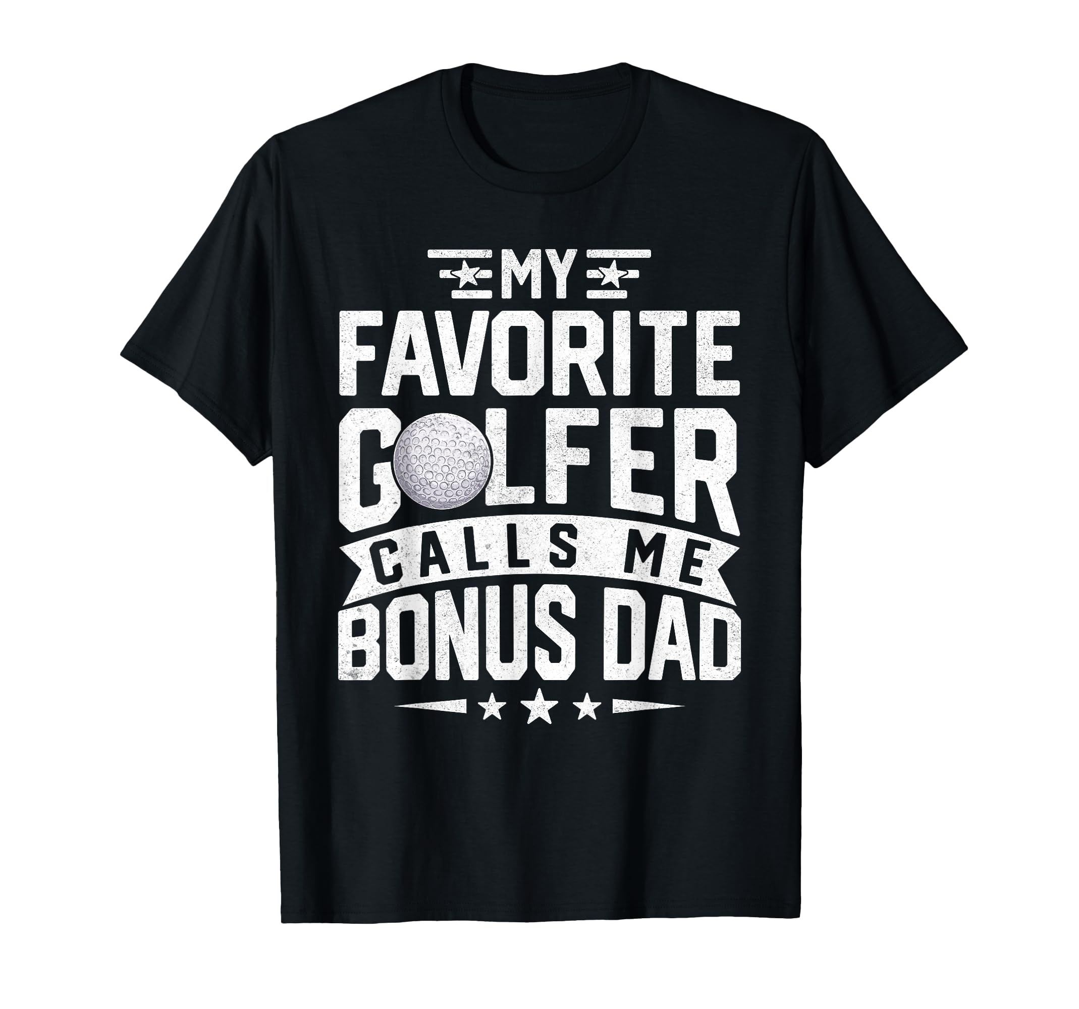 My Favorite Golfer Calls Me Bonus Dad Funny T-Shirt - Graphic Print Unisex - T-Shirt, Sweatshirt, Hoodie