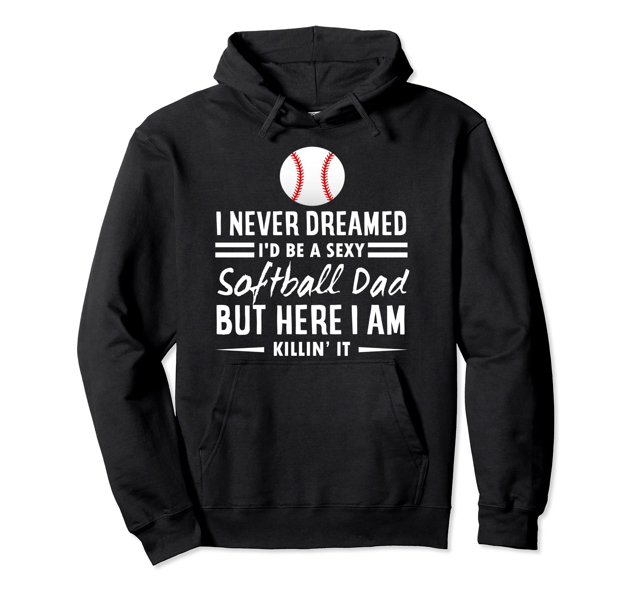 I Never Dreamed Id Be Sexy Softball Dad Hoodie - Minimalist Print Unisex - T-Shirt, Sweatshirt, Hoodie