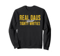 Real Dads Wear Tighty Whities Funny Sweatshirt - Trendy Graphic for Adults - T-Shirt, Sweatshirt, Hoodie