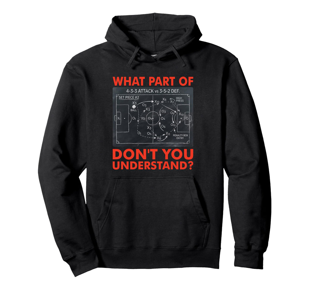 What Part Dont You Understand Funny Soccer Hoodie - Trendy Graphic Unisex - T-Shirt, Sweatshirt, Hoodie