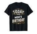 Today Is My Moms Birthday Matching T-Shirt - Custom Art Print Men Women - T-Shirt, Sweatshirt, Hoodie