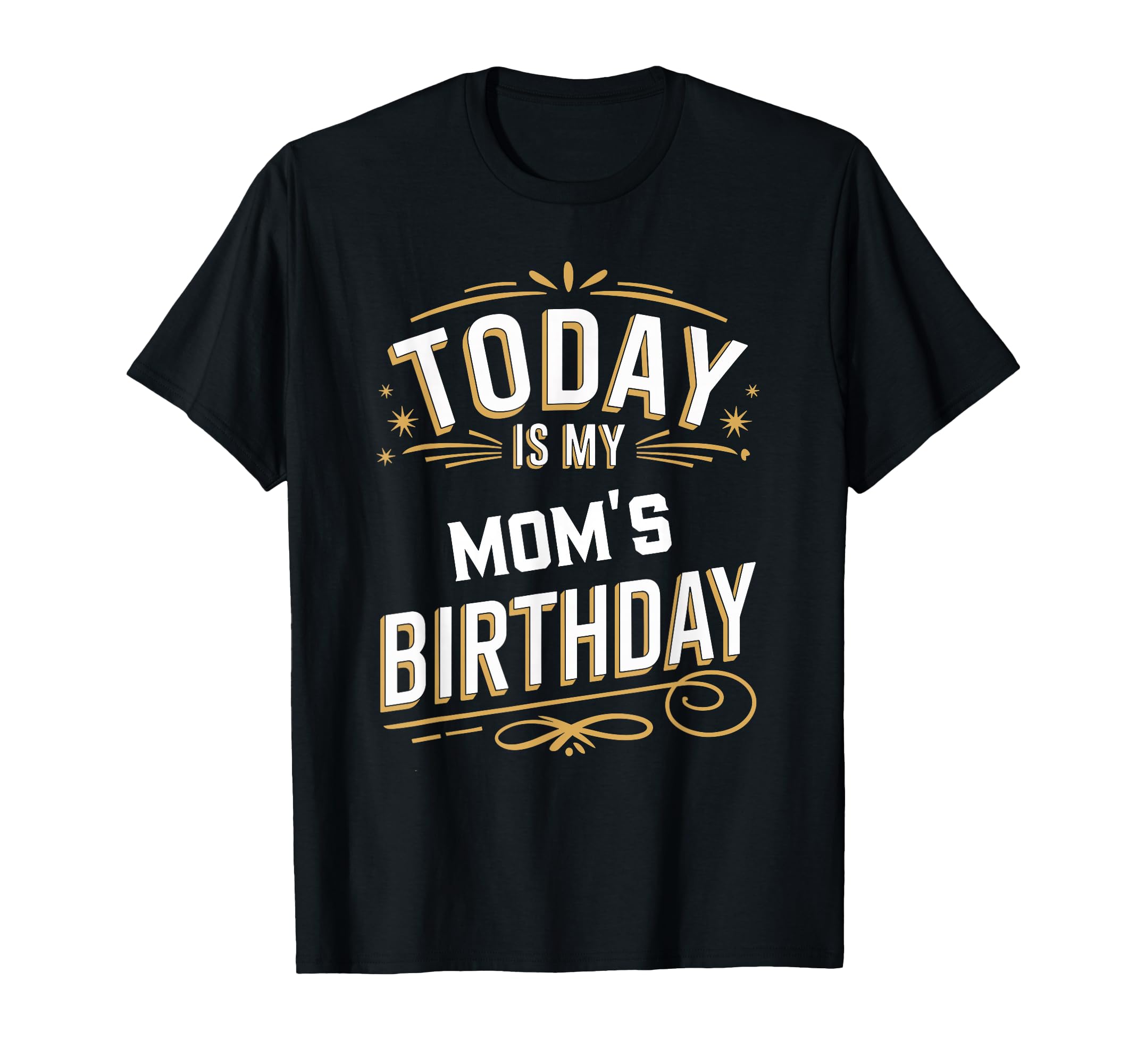 Today Is My Moms Birthday Matching T-Shirt - Custom Art Print Men Women - T-Shirt, Sweatshirt, Hoodie