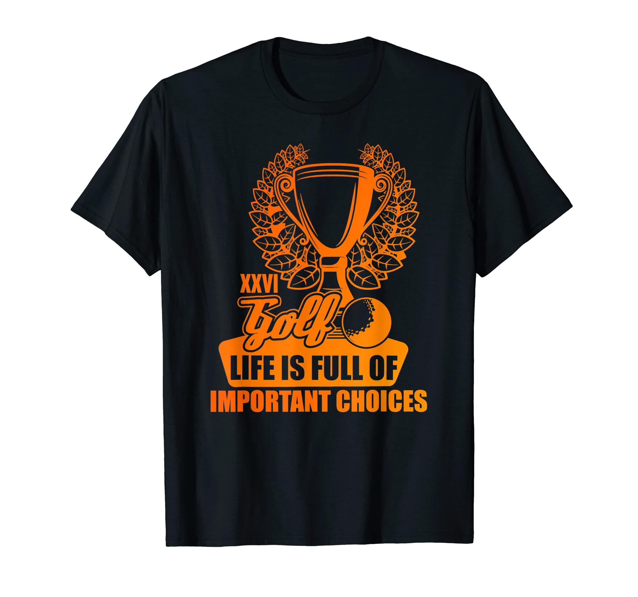 Golfer Gift Life Is Full Important T-Shirt - Streetwear Style for Adults - T-Shirt, Sweatshirt, Hoodie