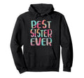 Best Sister Ever Mothers Day Hoodie - Streetwear Style for Adults - T-Shirt, Sweatshirt, Hoodie