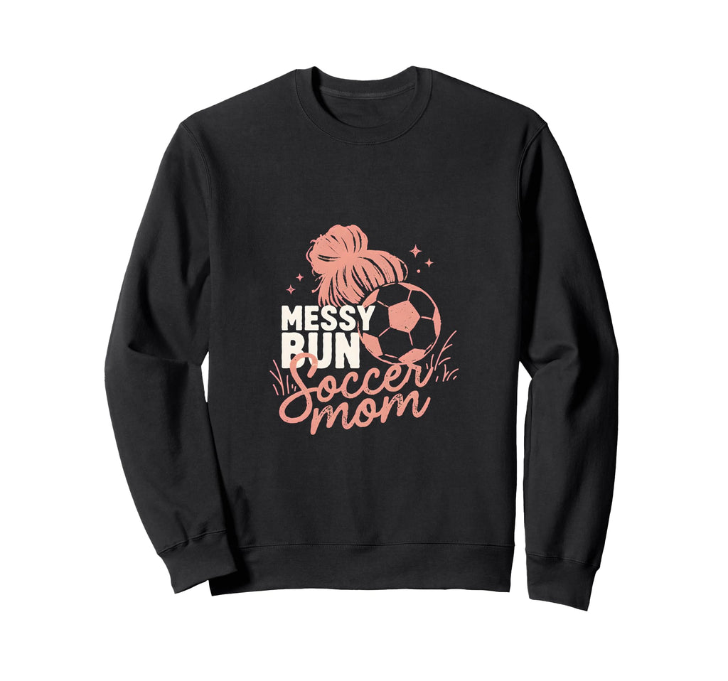 Messy Bun Soccer Mom Match Day Sweatshirt - Novelty Apparel for Adults - T-Shirt, Sweatshirt, Hoodie