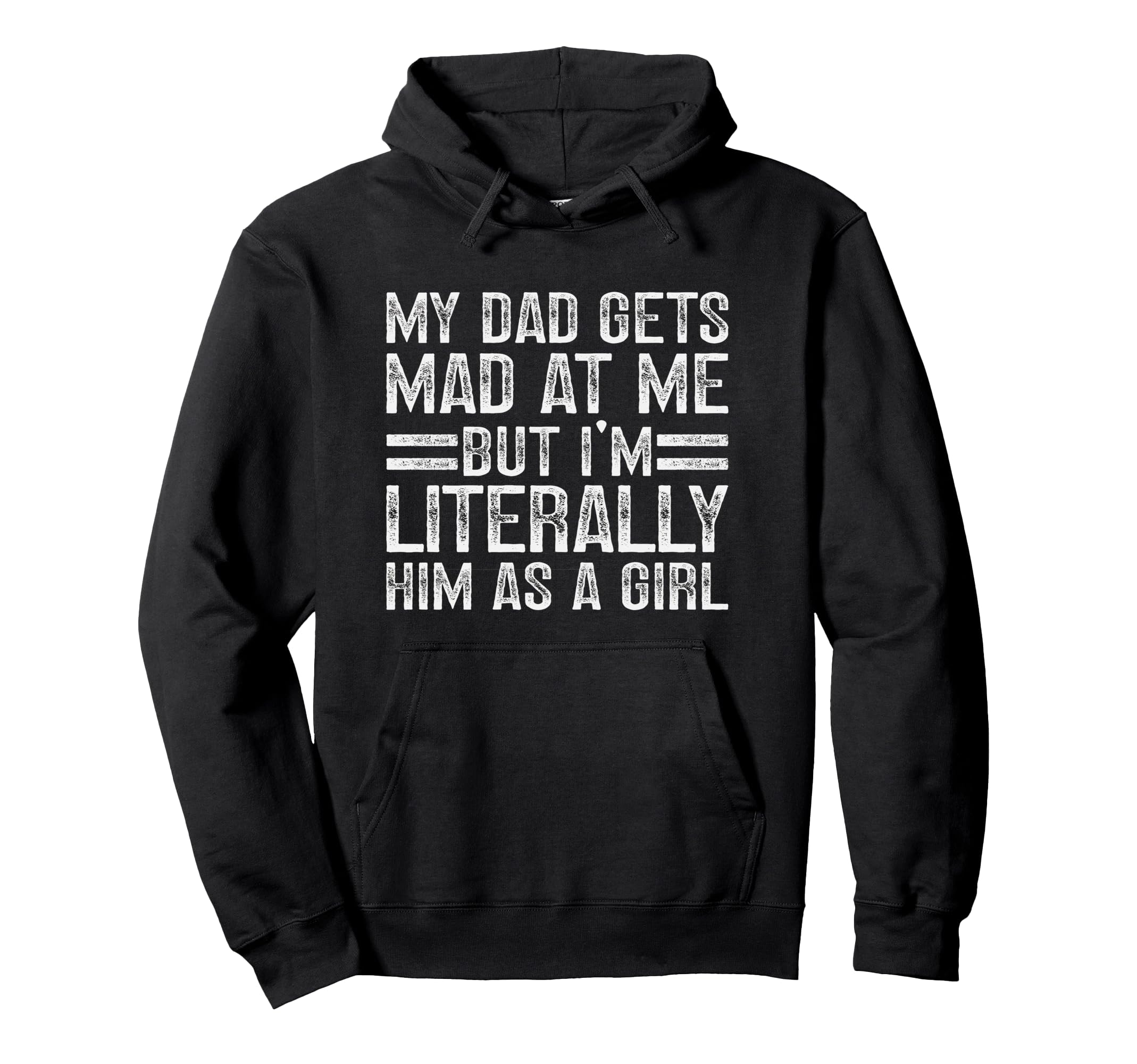 My Dad Gets Mad Me But Im Literally Him Hoodie - Trendy Graphic Men Women - T-Shirt, Sweatshirt, Hoodie