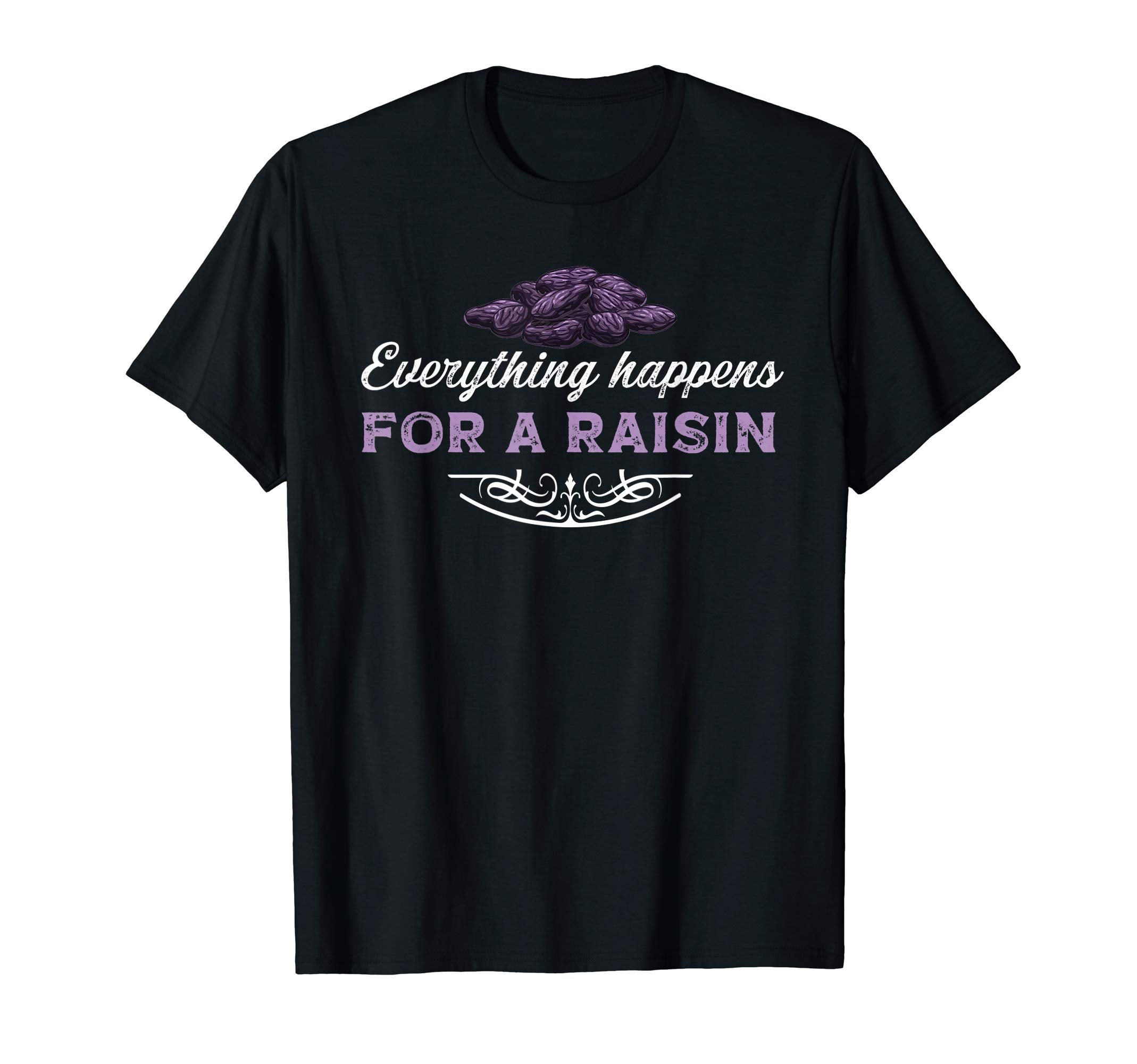 Everything Happens Reason Funny T-Shirt - Streetwear Style for Adults - T-Shirt, Sweatshirt, Hoodie
