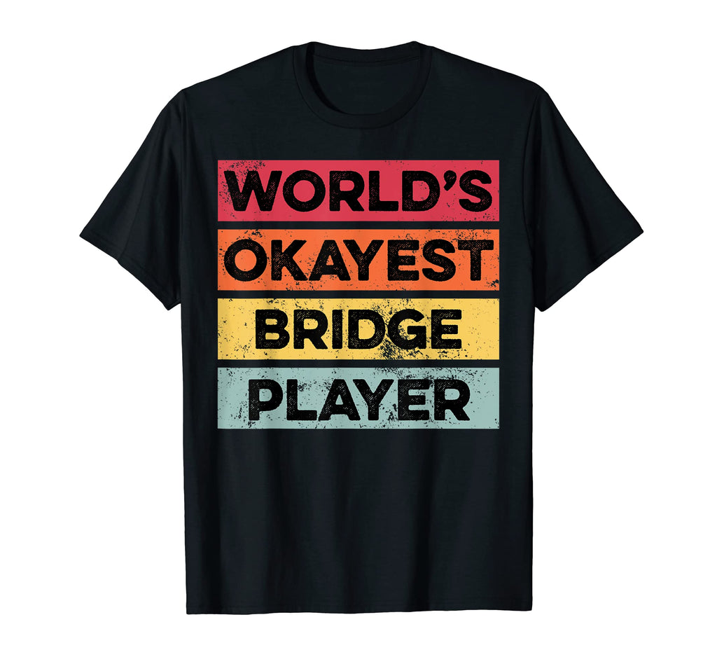 Okayest Bridge Player Funny Card T-Shirt - Casual Everyday Wear Unisex - T-Shirt, Sweatshirt, Hoodie