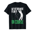 Retirement Plan Course Golf Funny T-Shirt - Unique Graphic for Adults - T-Shirt, Sweatshirt, Hoodie