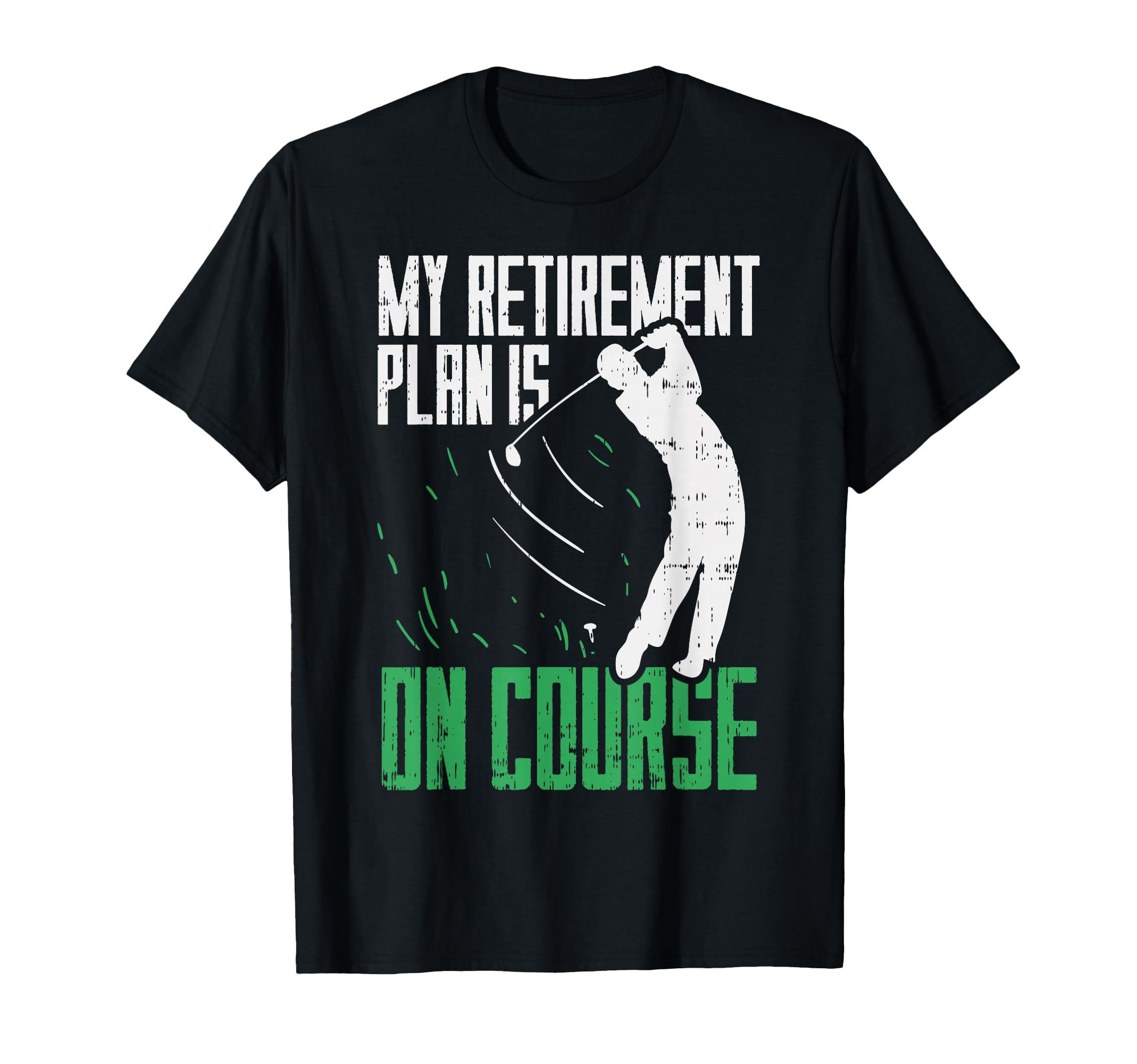 Retirement Plan Course Golf Funny T-Shirt - Unique Graphic for Adults - T-Shirt, Sweatshirt, Hoodie