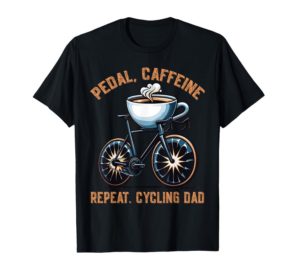 Pedal Caffeine Repeat Cycling Dad Adventure T-Shirt - Trendy Graphic Unisex - T-Shirt, Sweatshirt, Hoodie