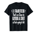 I Farted Thats As Close To Me Giving T-Shirt - Aesthetic Graphic Unisex - T-Shirt, Sweatshirt, Hoodie