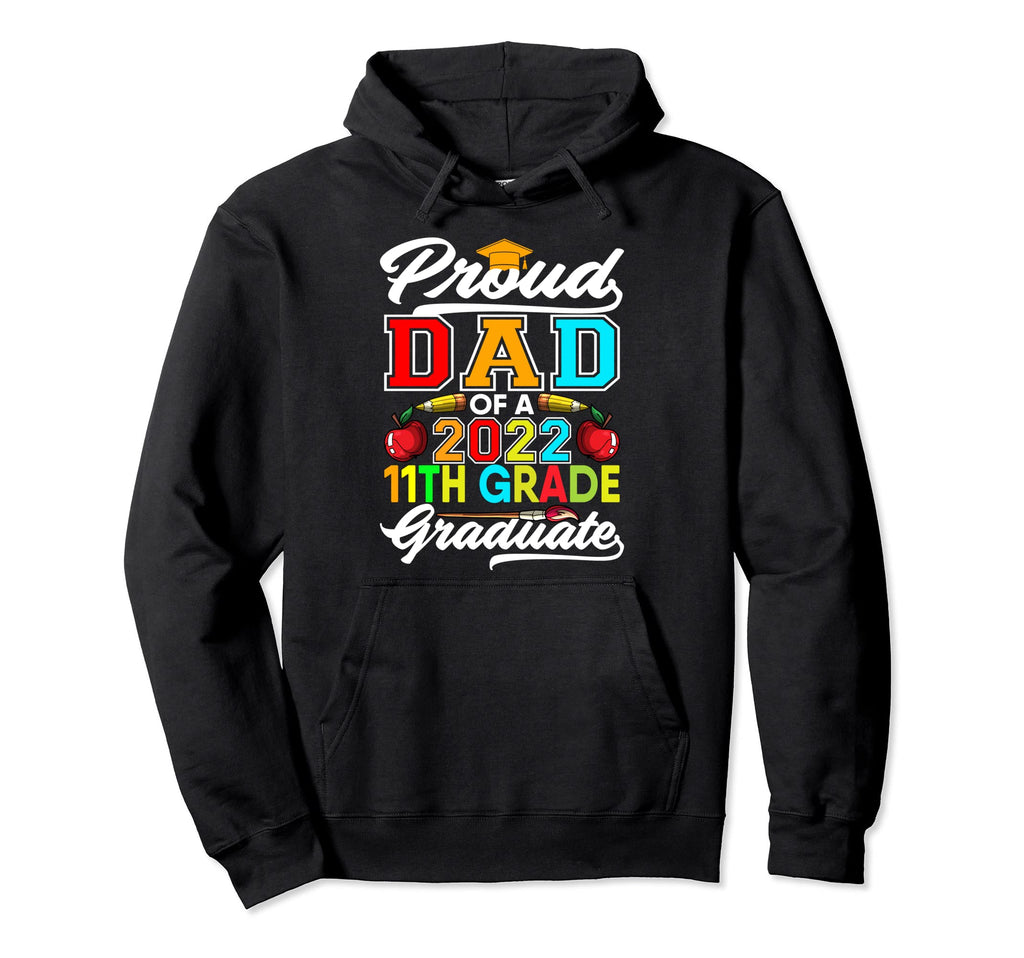 11Th Grade Graduation 2022 Proud Dad Hoodie - Graphic Print Men Women - T-Shirt, Sweatshirt, Hoodie