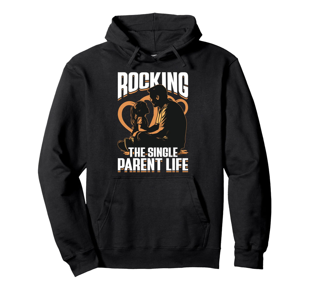 Rocking Single Parent Life Dad Father Papa Hoodie - Novelty Apparel Unisex - T-Shirt, Sweatshirt, Hoodie