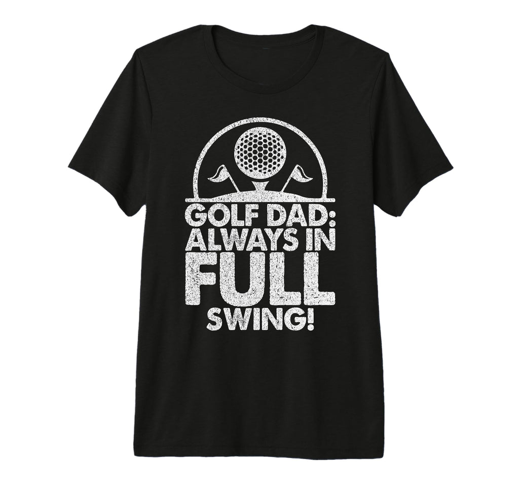 Golf Dad Always Full Swing Golf Dad T-Shirt - Aesthetic Graphic for Adults - T-Shirt, Sweatshirt, Hoodie