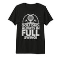 Golf Dad Always Full Swing Golf Dad T-Shirt - Aesthetic Graphic for Adults - T-Shirt, Sweatshirt, Hoodie