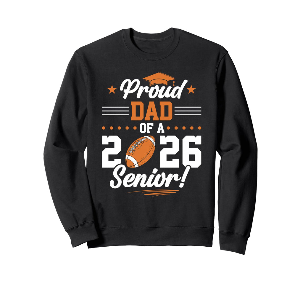 Proud Dad 2026 Senior Football Graduate Sweatshirt - Graphic Print Unisex - T-Shirt, Sweatshirt, Hoodie
