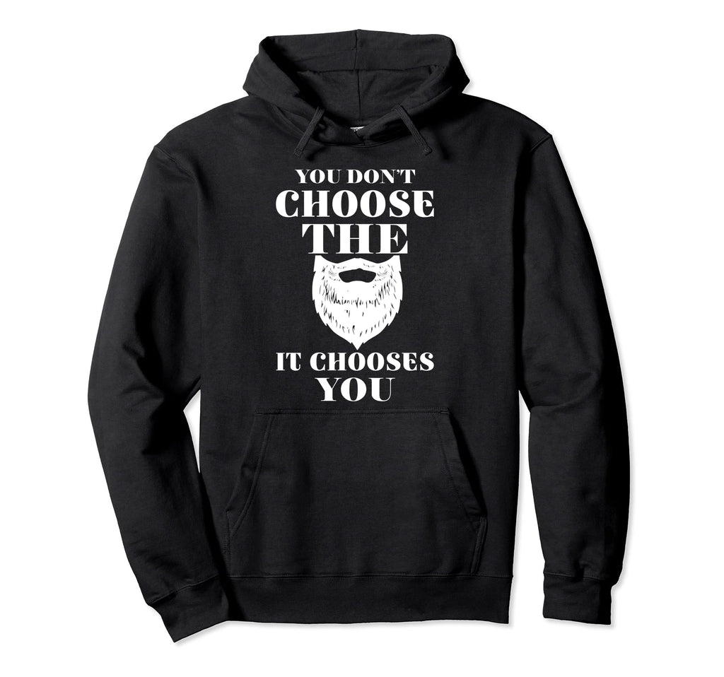 You Dont Choose Beard It Chooses You Hoodie - Aesthetic Graphic Men Women - T-Shirt, Sweatshirt, Hoodie