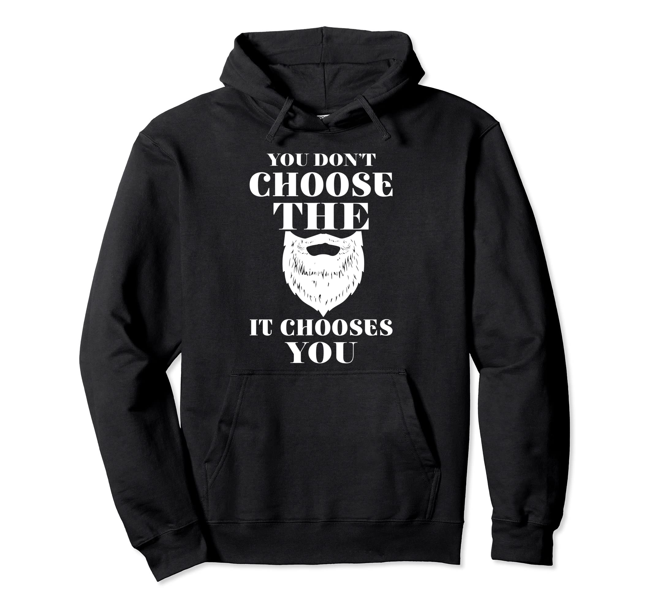 You Dont Choose Beard It Chooses You Hoodie - Aesthetic Graphic Men Women - T-Shirt, Sweatshirt, Hoodie