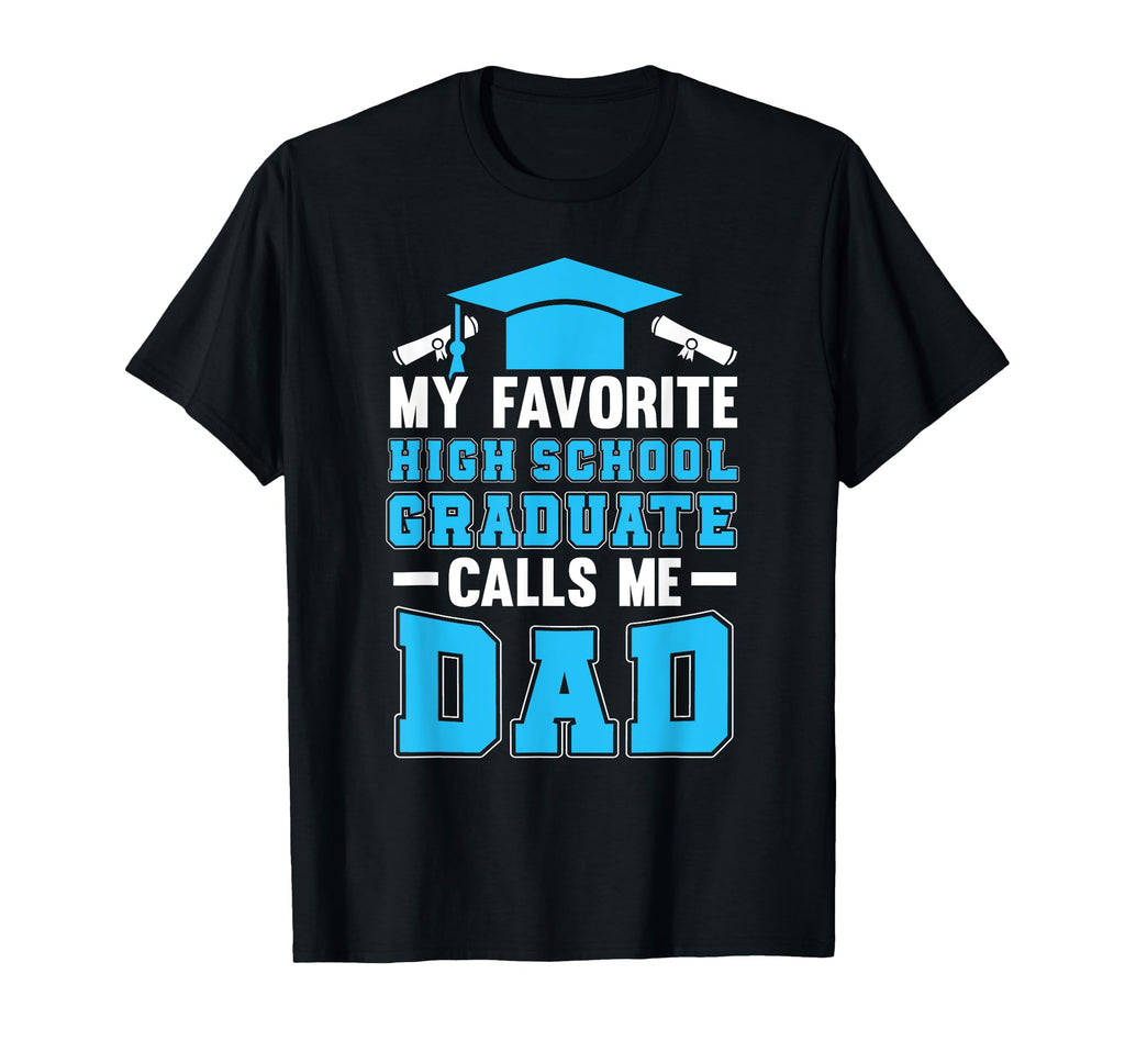 My Favorite Highschool Graduate Proud Dad T-Shirt - Graphic Print Unisex - T-Shirt, Sweatshirt, Hoodie