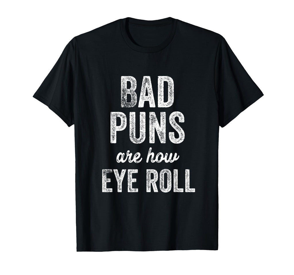 Bad Puns Are How Eye Roll Dad Jokes T-Shirt - Aesthetic Graphic for Adults - T-Shirt, Sweatshirt, Hoodie