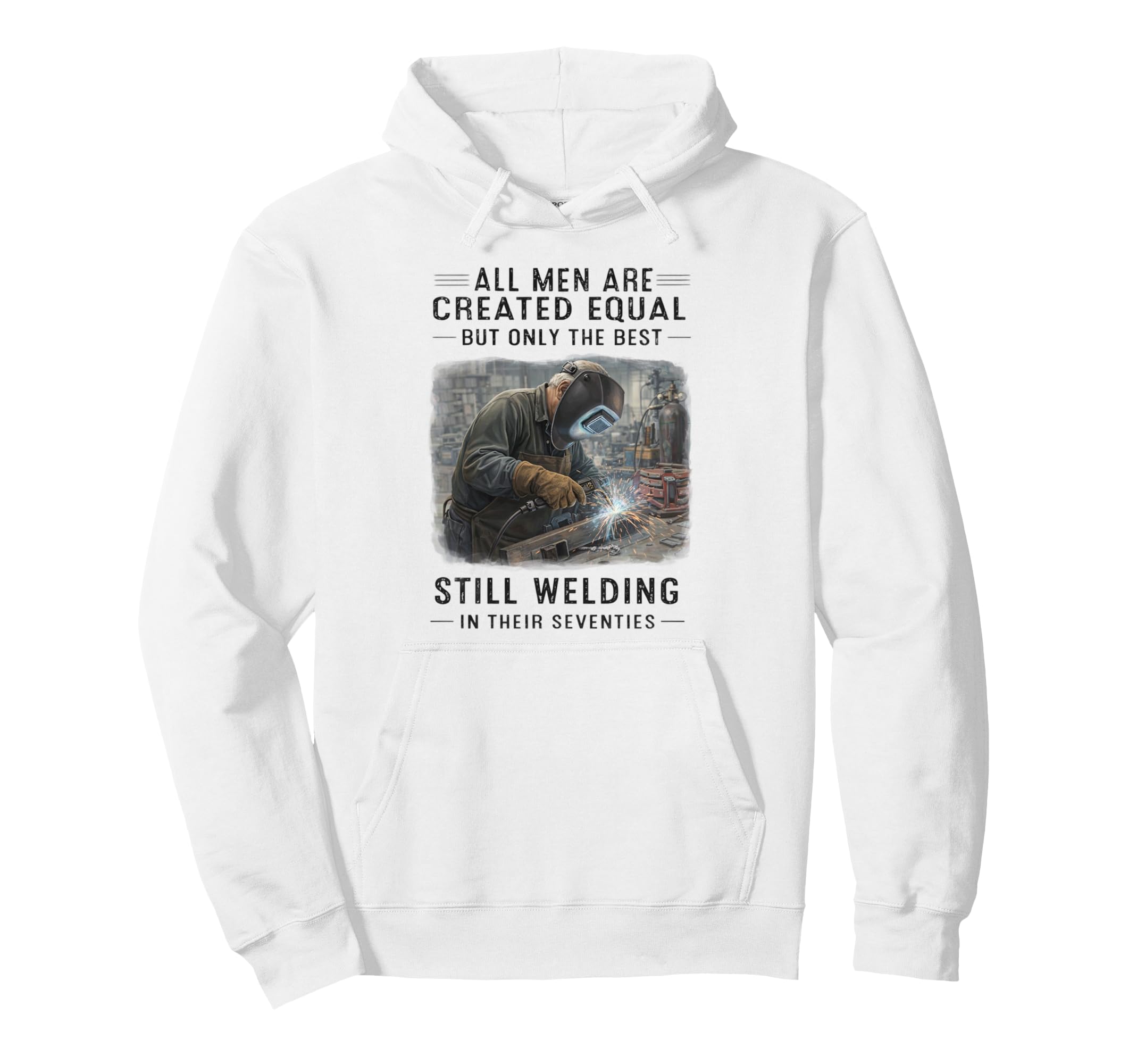 Still Welding Their Seventies Funny Welder Hoodie - Graphic Print Unisex - T-Shirt, Sweatshirt, Hoodie