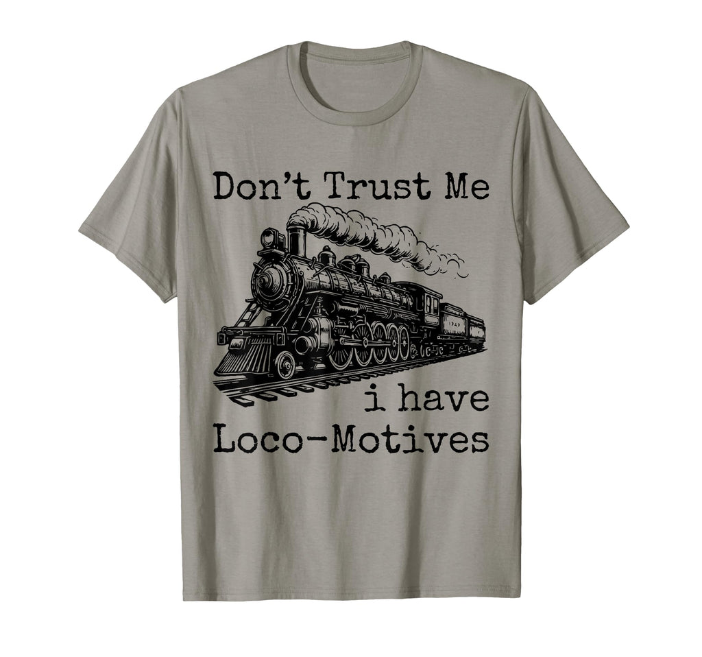 Dont Trust Me I Have Loco Motives T-Shirt - Streetwear Style Men Women - T-Shirt, Sweatshirt, Hoodie