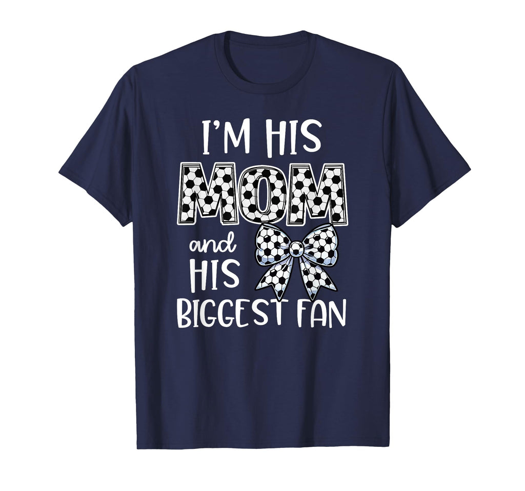 Soccer Mom Im His Mom And His Biggest T-Shirt - Graphic Print Men Women - T-Shirt, Sweatshirt, Hoodie