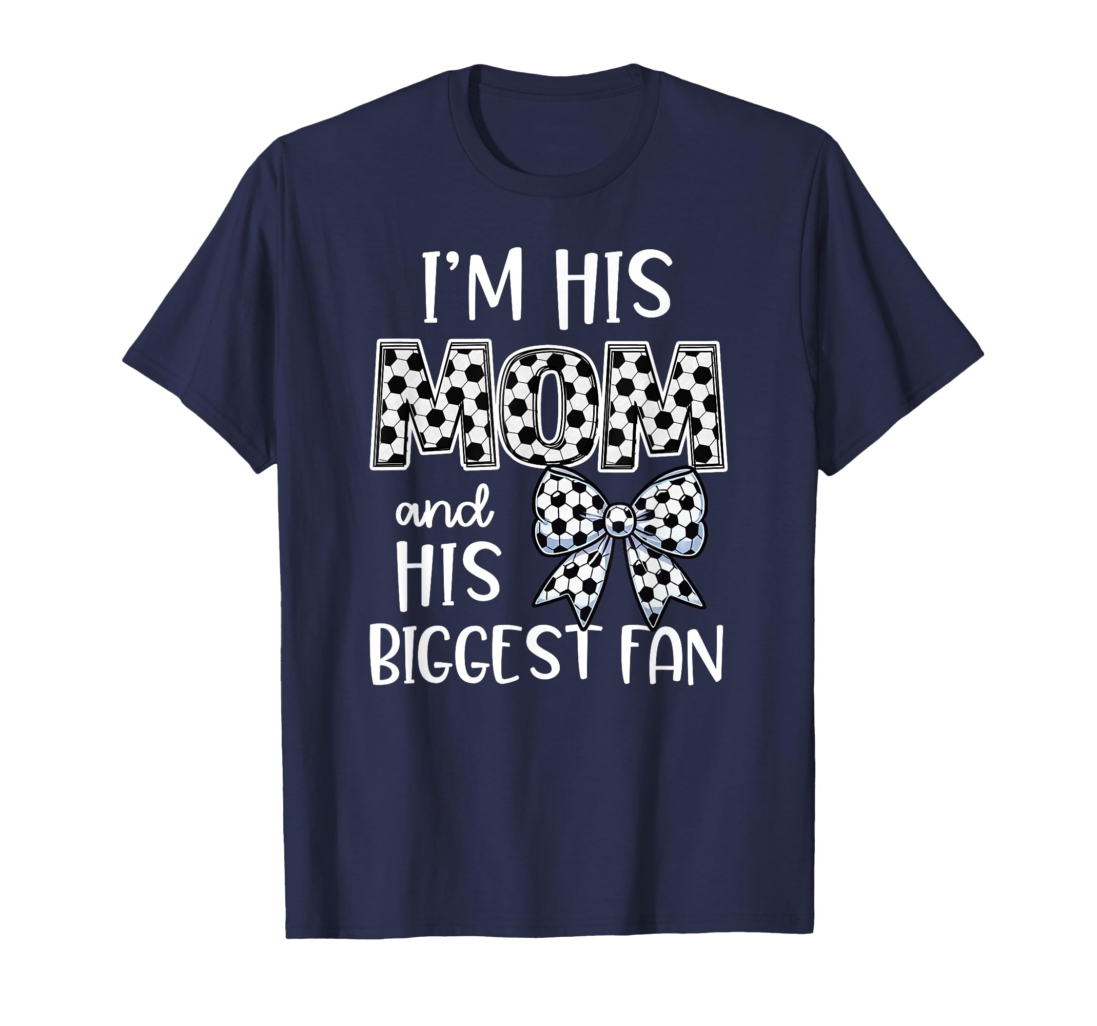 Soccer Mom Im His Mom And His Biggest T-Shirt - Graphic Print Men Women - T-Shirt, Sweatshirt, Hoodie