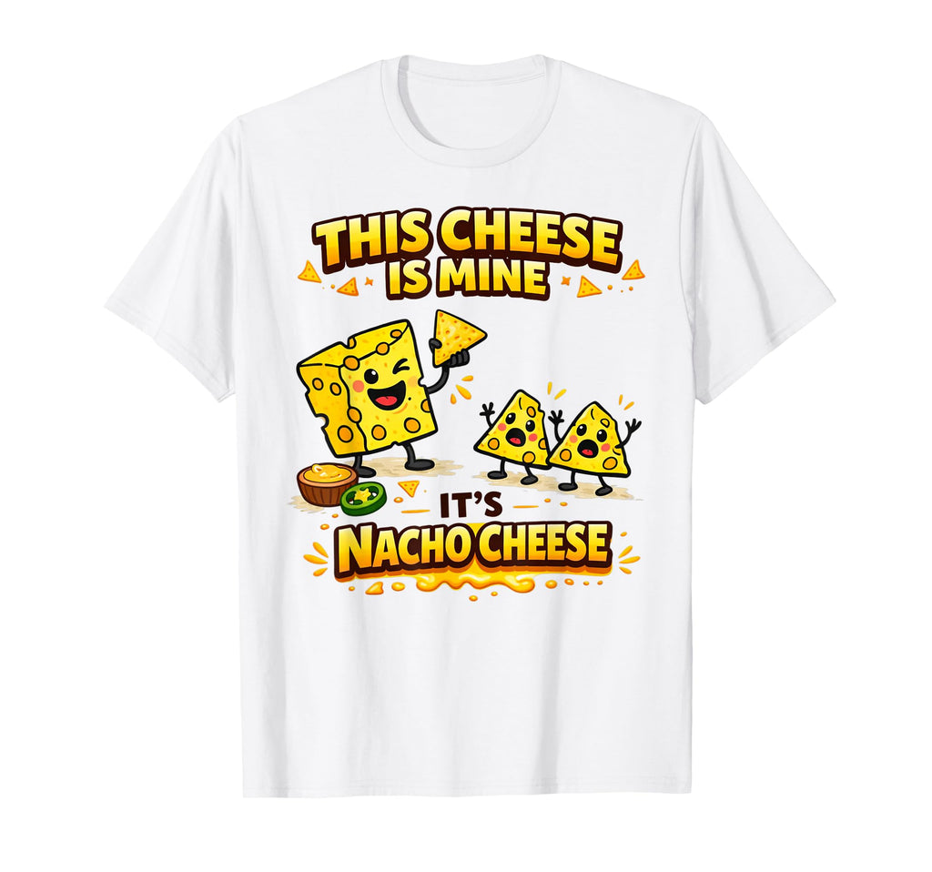 This Cheese Is Mine Its Nacho Cheese T-Shirt - Minimalist Print Men Women - T-Shirt, Sweatshirt, Hoodie