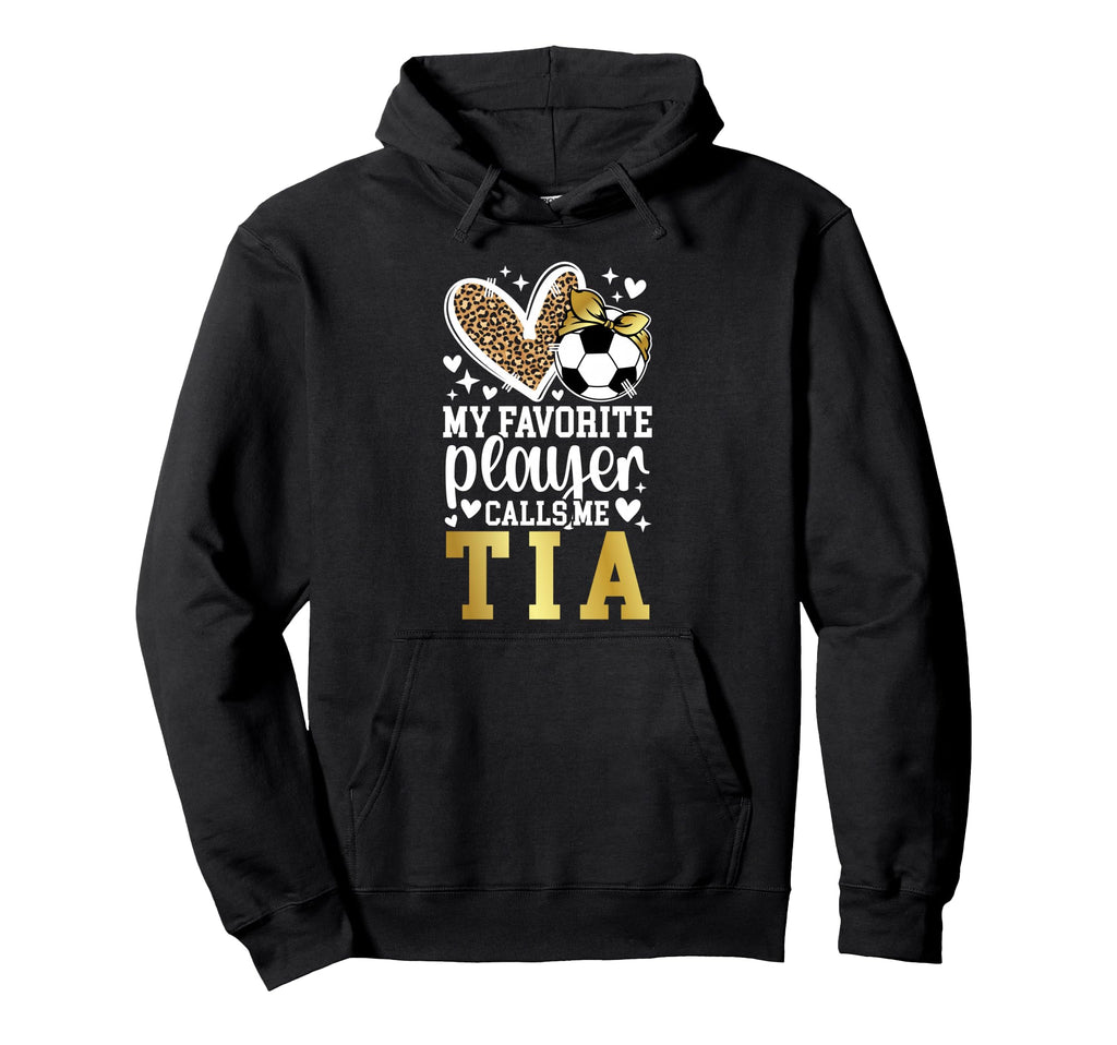My Favorite Soccer Player Calls Me Tia Hoodie - Graphic Print Men Women - T-Shirt, Sweatshirt, Hoodie