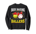 Busy Raising Ballers Tennis Baseball Sweatshirt - Trendy Graphic Men Women - T-Shirt, Sweatshirt, Hoodie