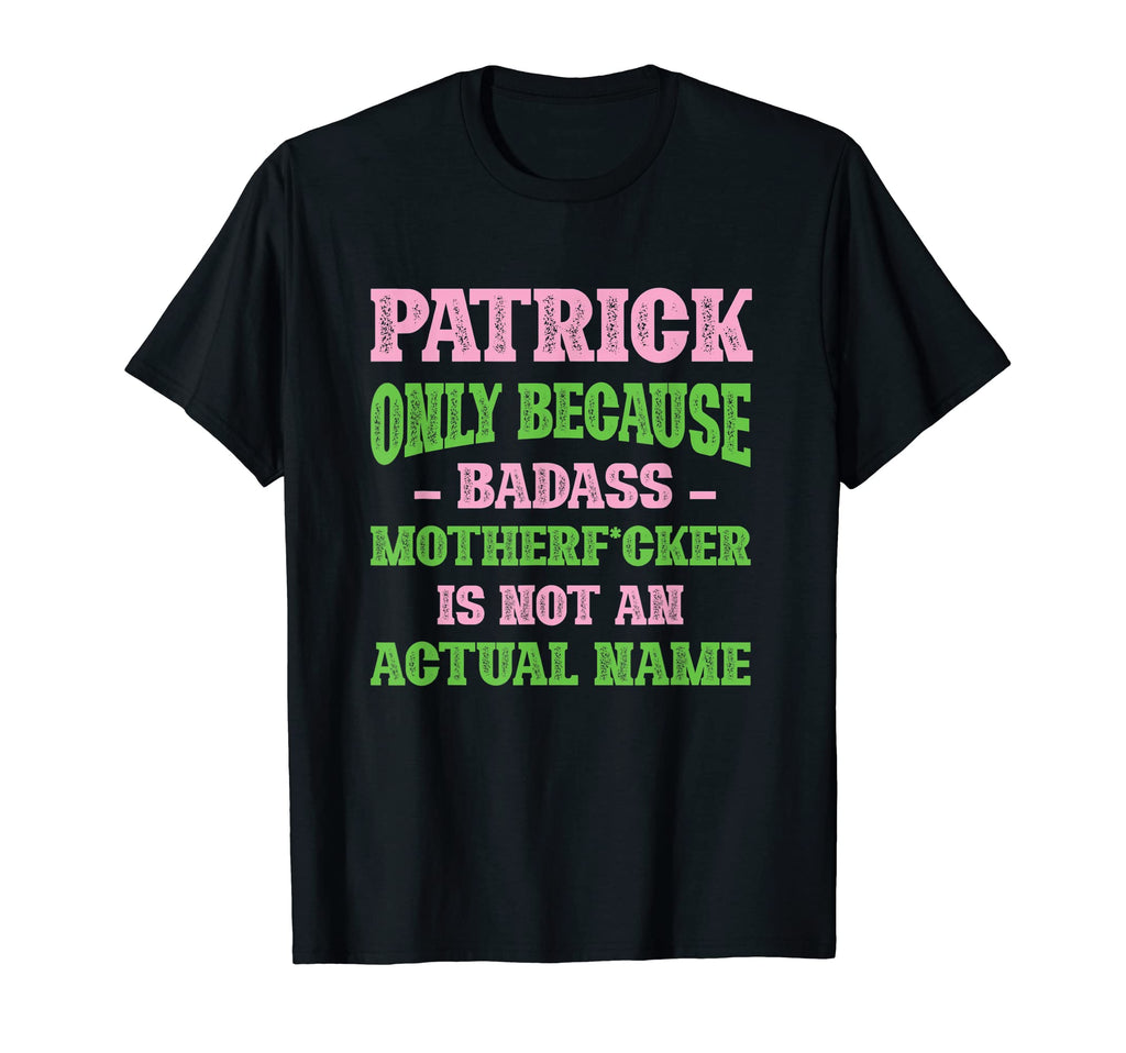 Badass Patrick Name Unique Nickname T-Shirt - Custom Art Print Unisex - T-Shirt, Sweatshirt, Hoodie
