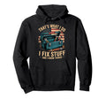 Thats What I Do I Fix Stuff And I Hoodie - Casual Everyday Wear Men Women - T-Shirt, Sweatshirt, Hoodie