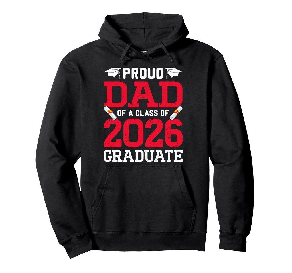 Proud Dad Class 2026 Graduate Hoodie - Fun Novelty Design for Adults - T-Shirt, Sweatshirt, Hoodie