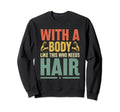 Body Like This Who Needs Hair Bald Sweatshirt - Graphic Print Unisex - T-Shirt, Sweatshirt, Hoodie