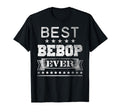 Best Bebop Ever Distressed Birthday T-Shirt - Novelty Apparel Men Women - T-Shirt, Sweatshirt, Hoodie