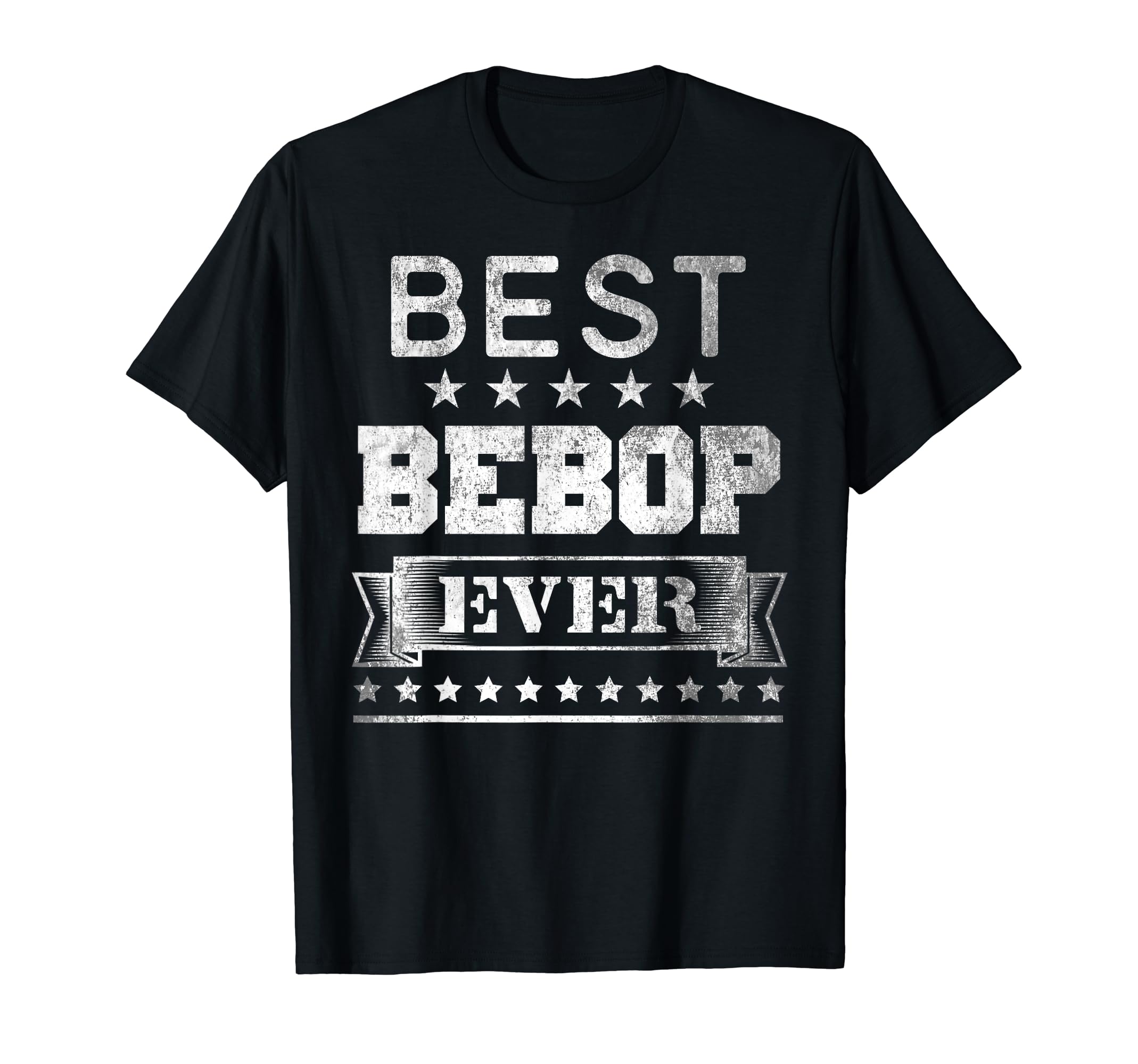 Best Bebop Ever Distressed Birthday T-Shirt - Novelty Apparel Men Women - T-Shirt, Sweatshirt, Hoodie