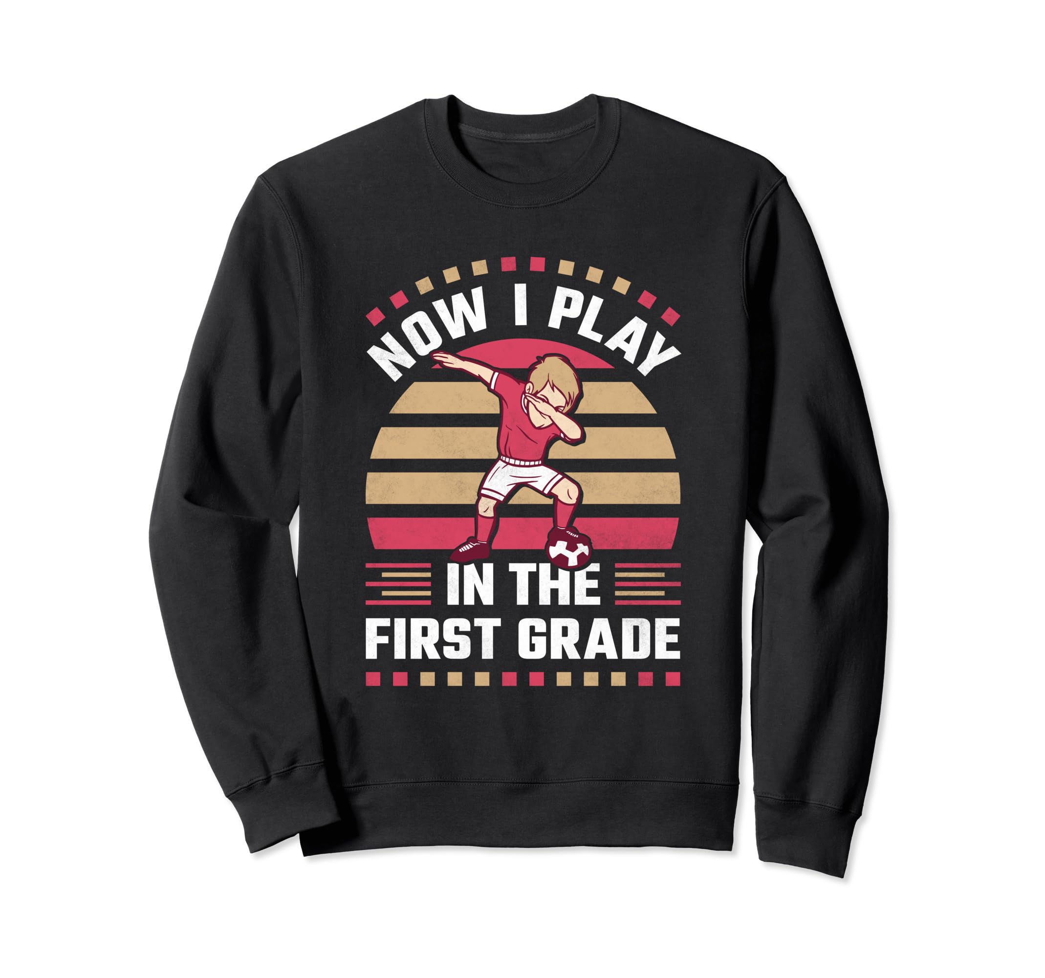 Now I Play First Grade Dabbing Soccer Sweatshirt - Unique Graphic Unisex - T-Shirt, Sweatshirt, Hoodie