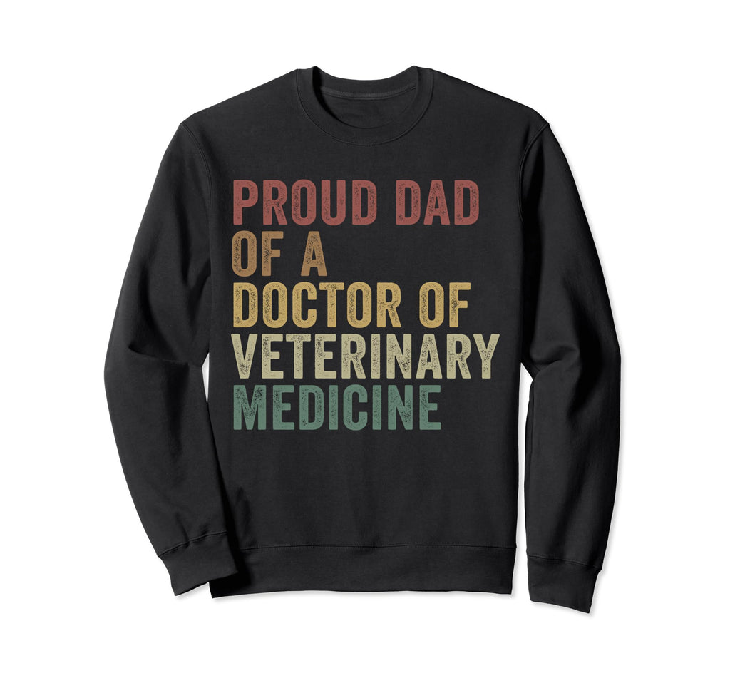 Proud Dad Doctor Veterinary Medicine Sweatshirt - Novelty Apparel Unisex - T-Shirt, Sweatshirt, Hoodie