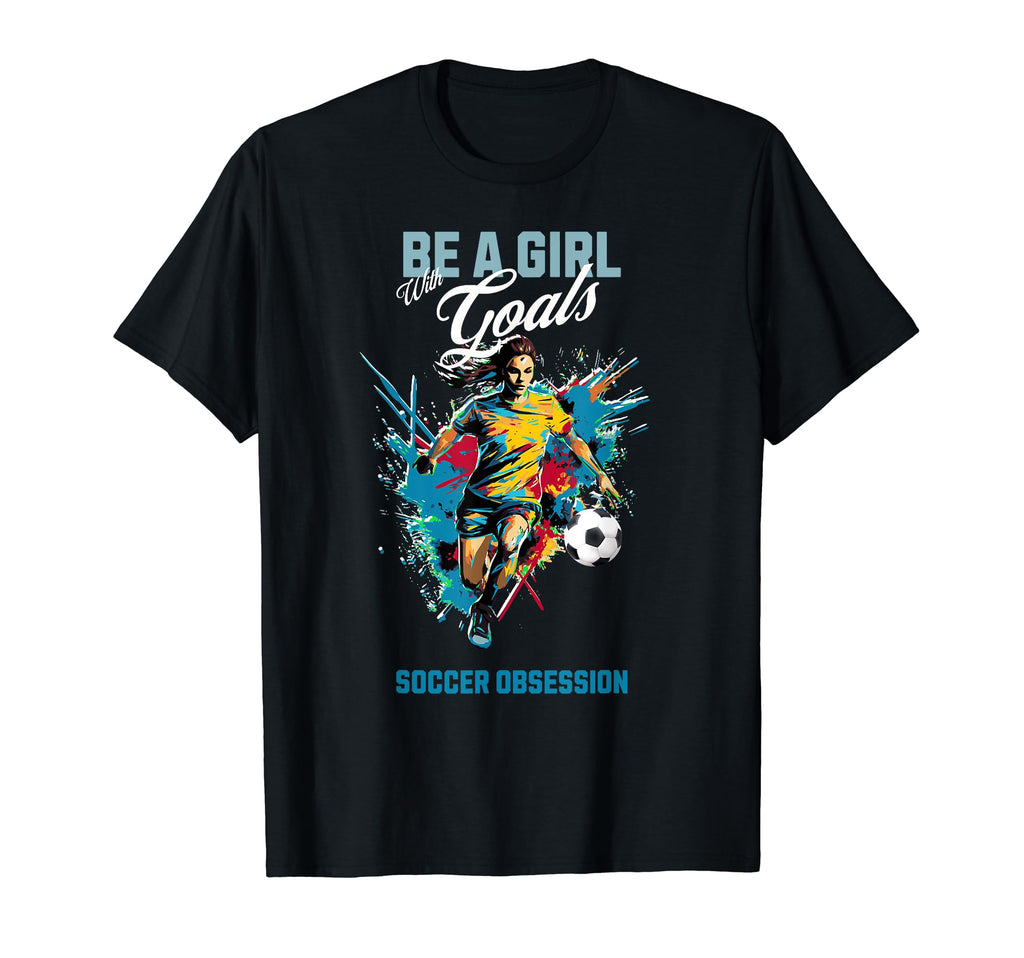 Funny Soccer Be Goals Soccer Obsession T-Shirt - Trendy Graphic for Adults - T-Shirt, Sweatshirt, Hoodie