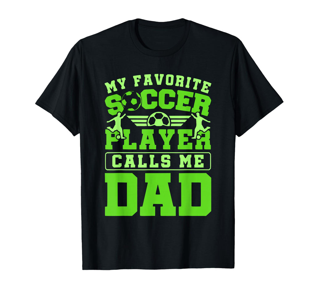 My Favorite Soccer Player Calls Me Dad T-Shirt - Minimalist Print Unisex - T-Shirt, Sweatshirt, Hoodie