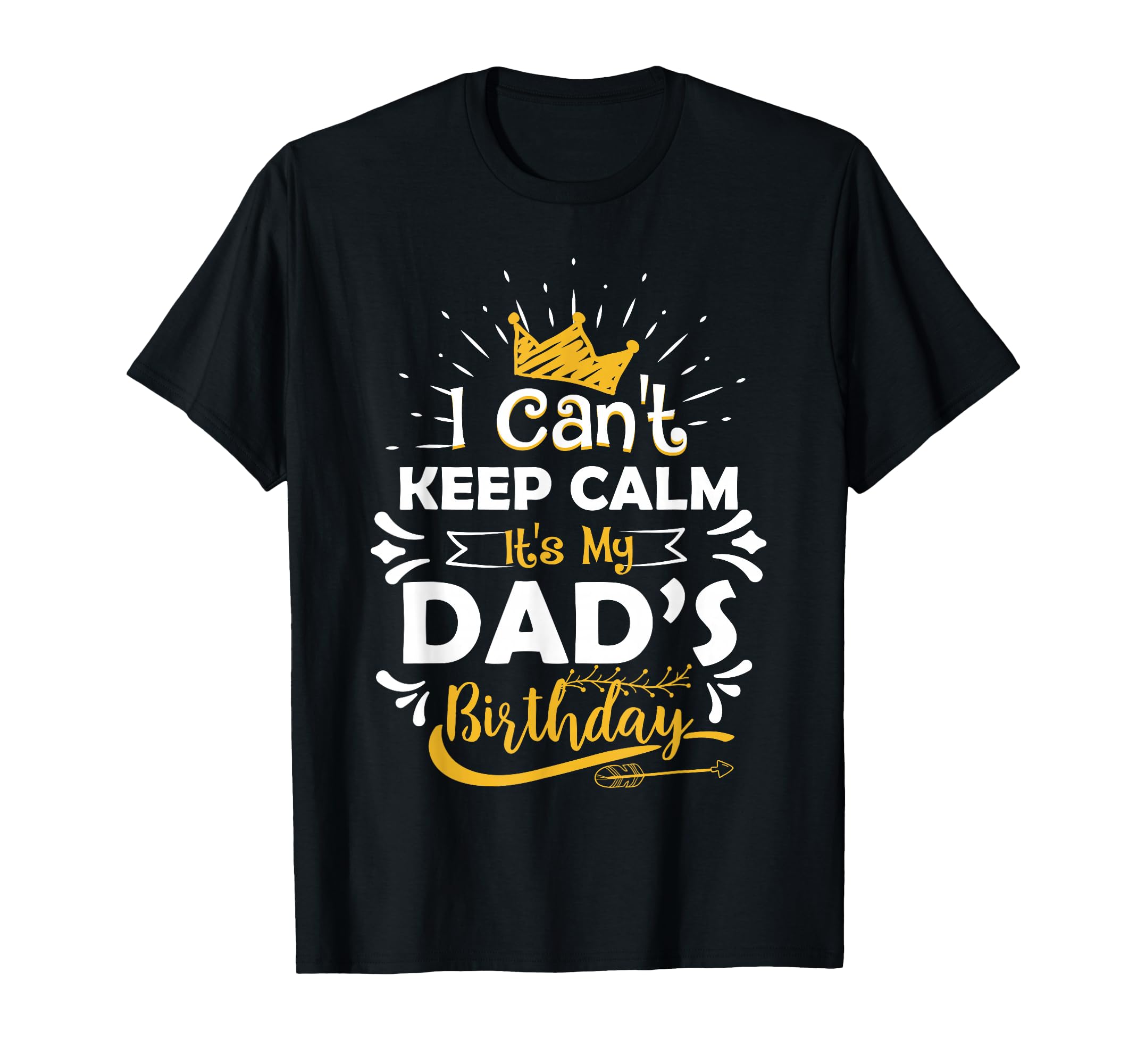 I Cant Keep Calm Its My Dads Birthday T-Shirt - Aesthetic Graphic Unisex - T-Shirt, Sweatshirt, Hoodie