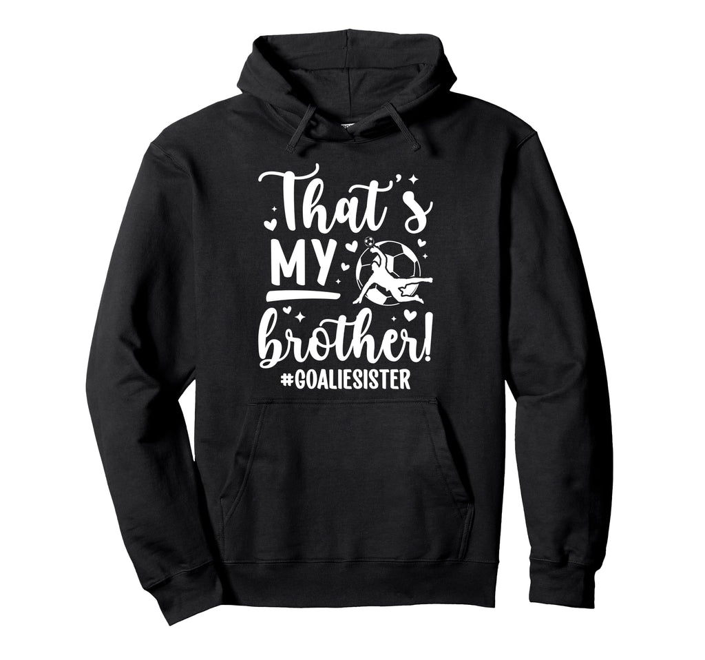 My Brother Soccer Goalie Sister Soccer Hoodie - Minimalist Print Unisex - T-Shirt, Sweatshirt, Hoodie